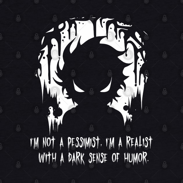 I'm Not A Pessimist I'm a Realist With A Dark Sense Of Humor by Gothic Rose Designs